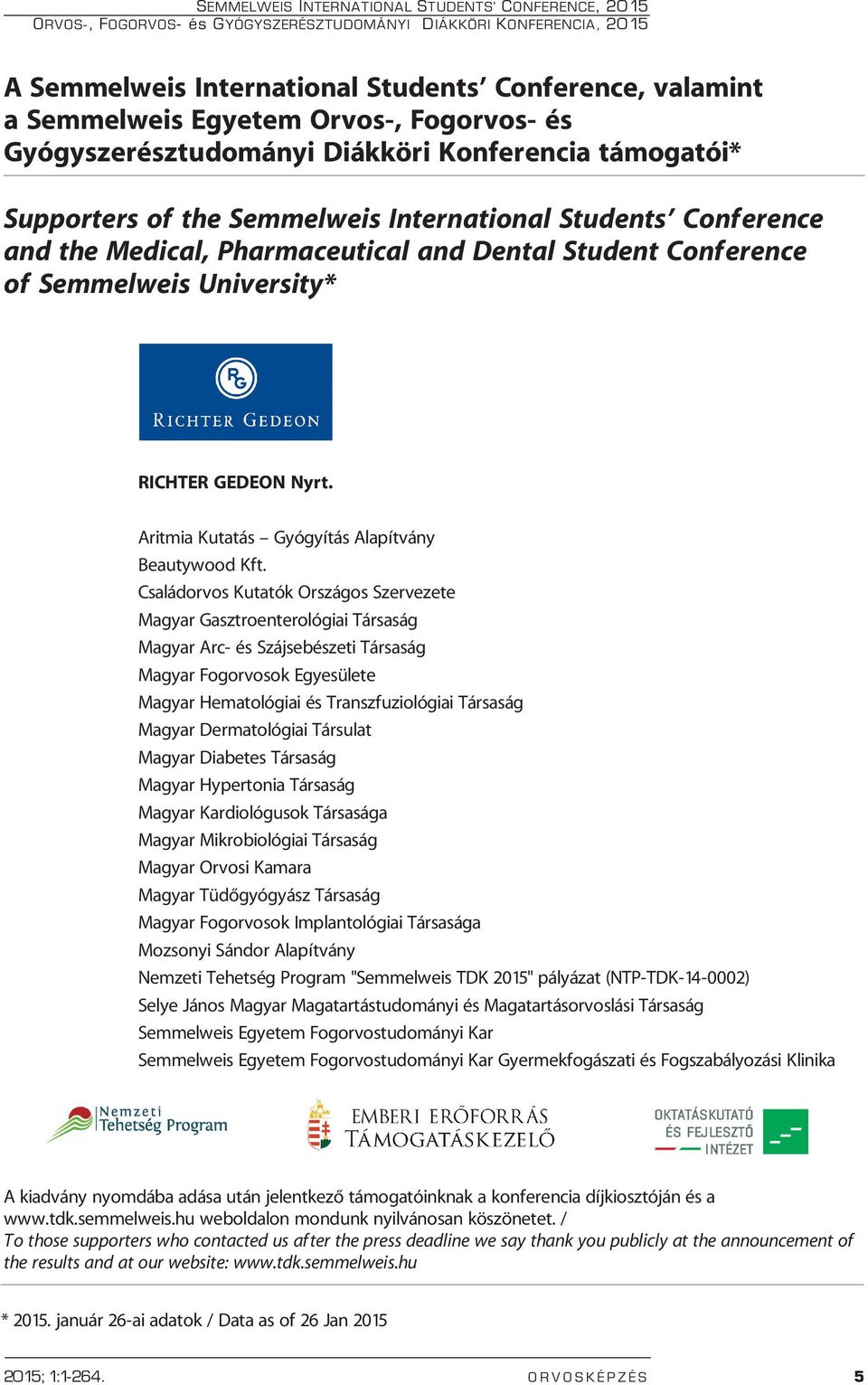 of Semmelweis University* RICHTER GEDEON Nyrt. Aritmia Kutatás Gyógyítás Alapítvány Beautywood Kft.
