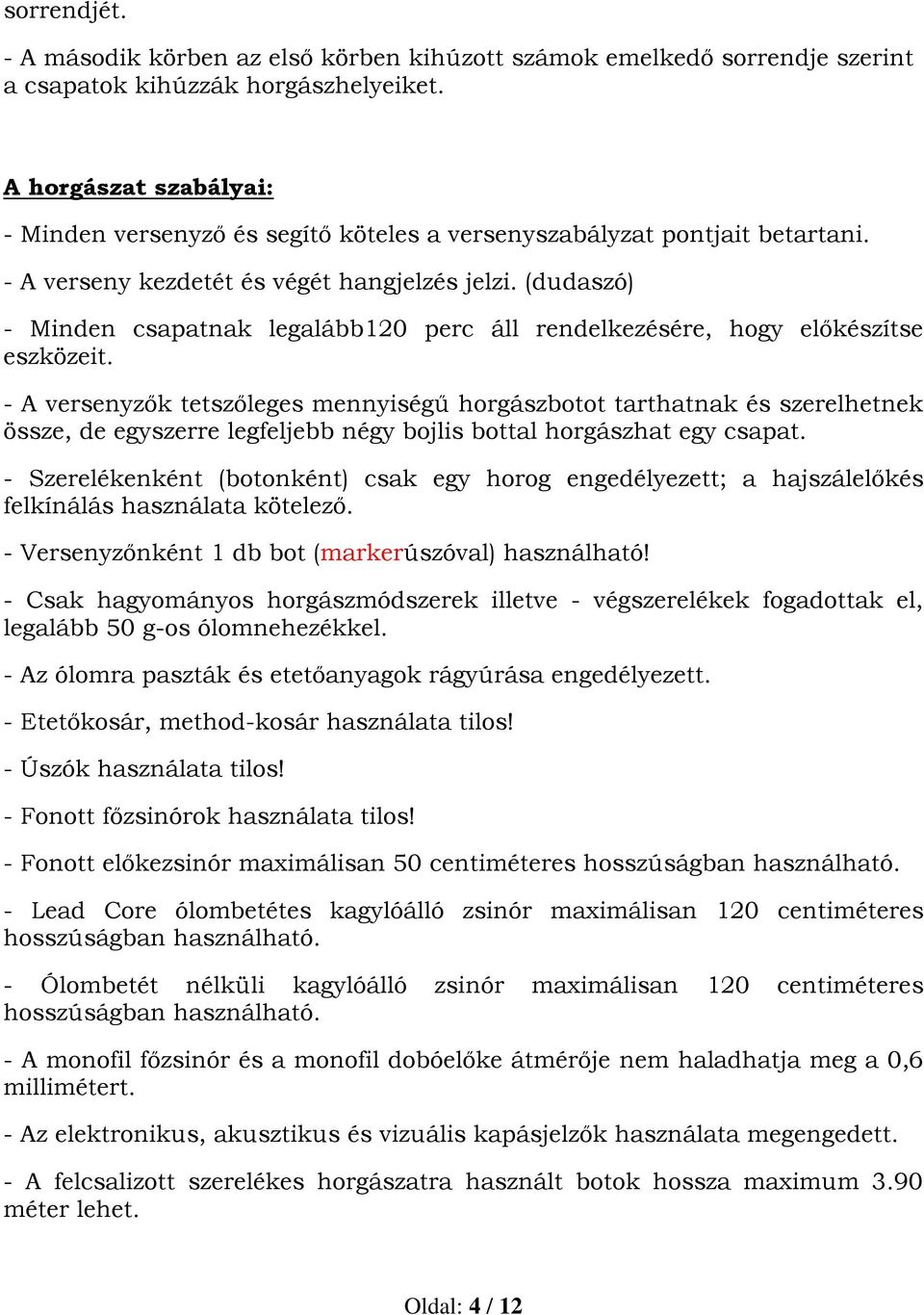 (dudaszó) - Minden csapatnak legalább120 perc áll rendelkezésére, hogy előkészítse eszközeit.