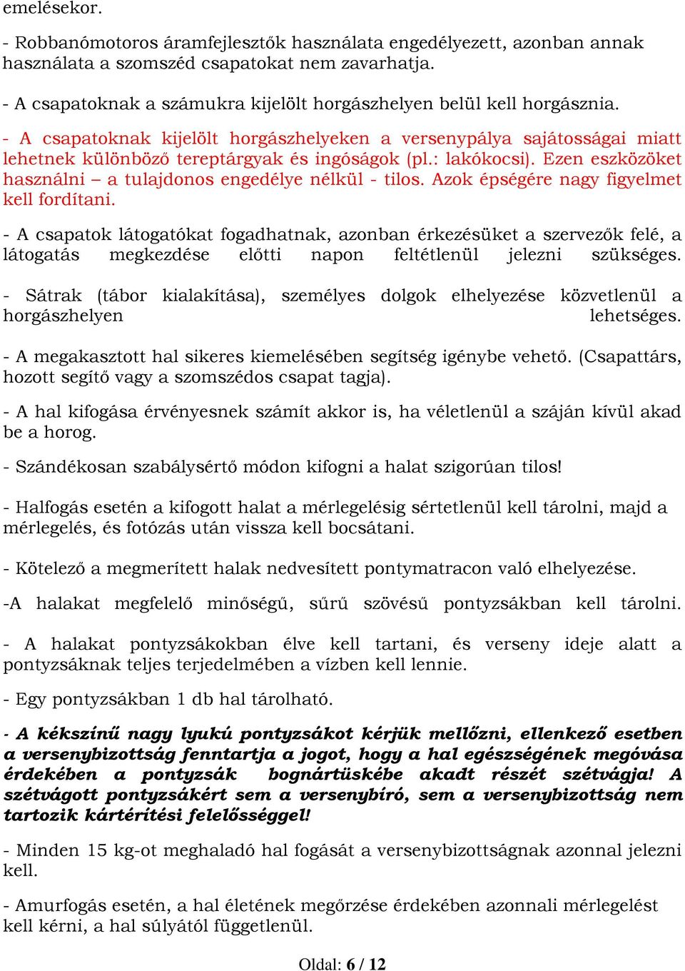 : lakókocsi). Ezen eszközöket használni a tulajdonos engedélye nélkül - tilos. Azok épségére nagy figyelmet kell fordítani.