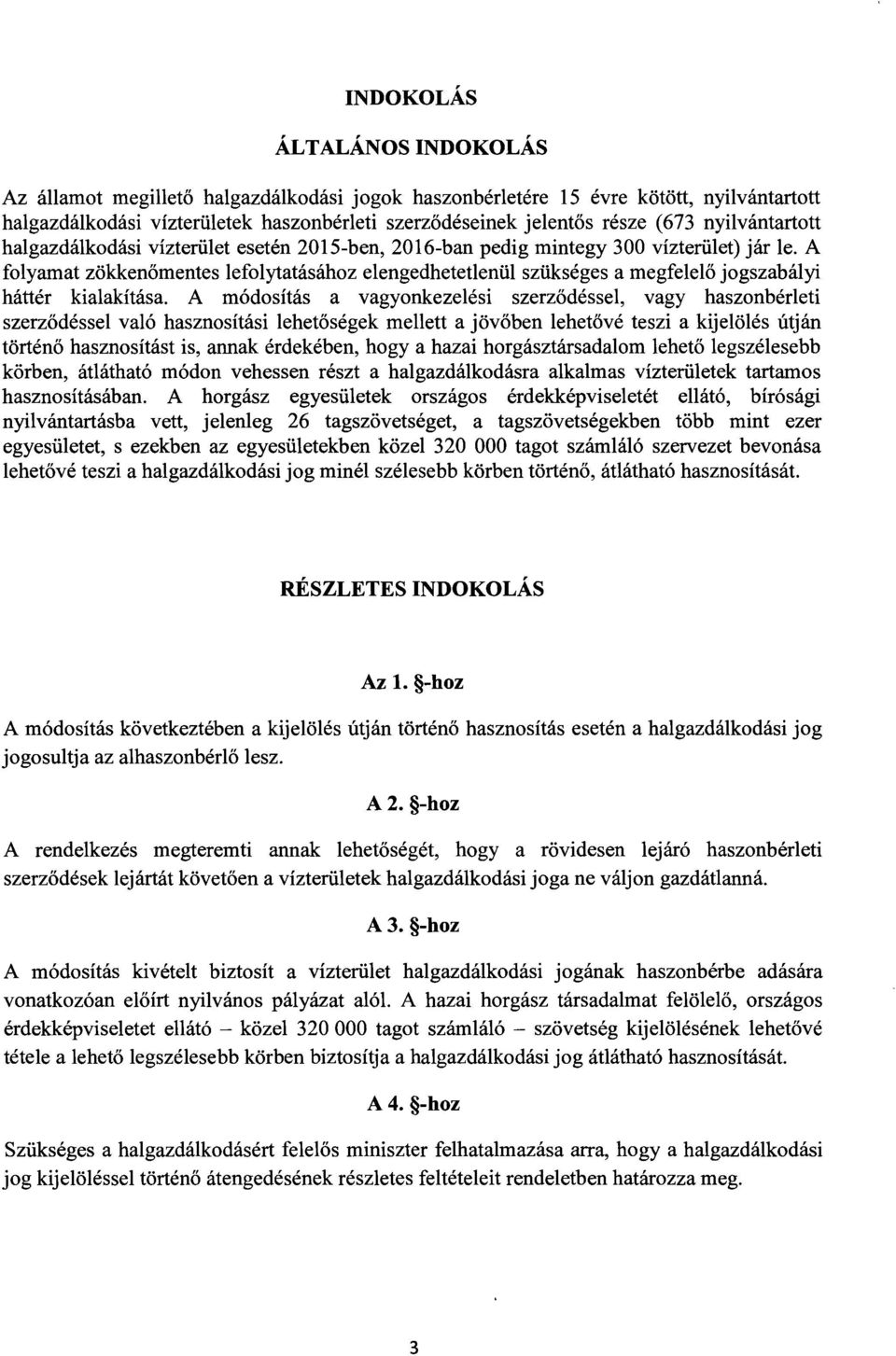 A folyamat zökkenőmentes lefolytatásához elengedhetetlenül szükséges a megfelel ő jogszabályi háttér kialakítása.