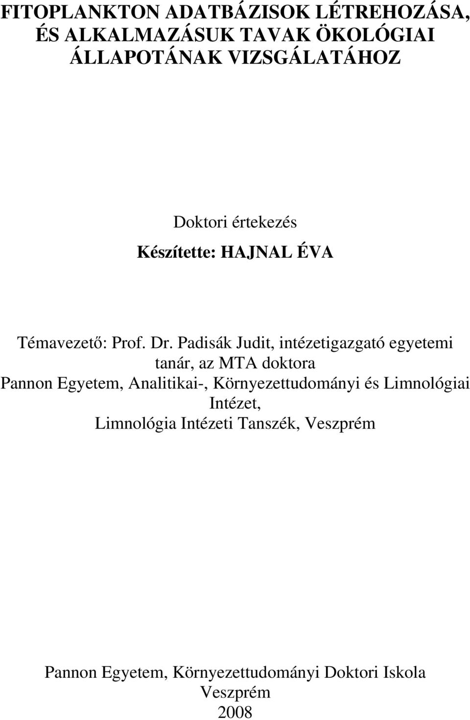 Padisák Judit, intézetigazgató egyetemi tanár, az MTA doktora Pannon Egyetem, Analitikai-,
