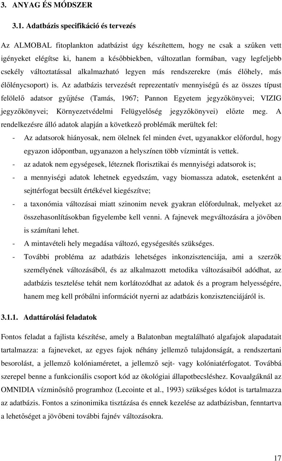 csekély változtatással alkalmazható legyen más rendszerekre (más élőhely, más élőlénycsoport) is.