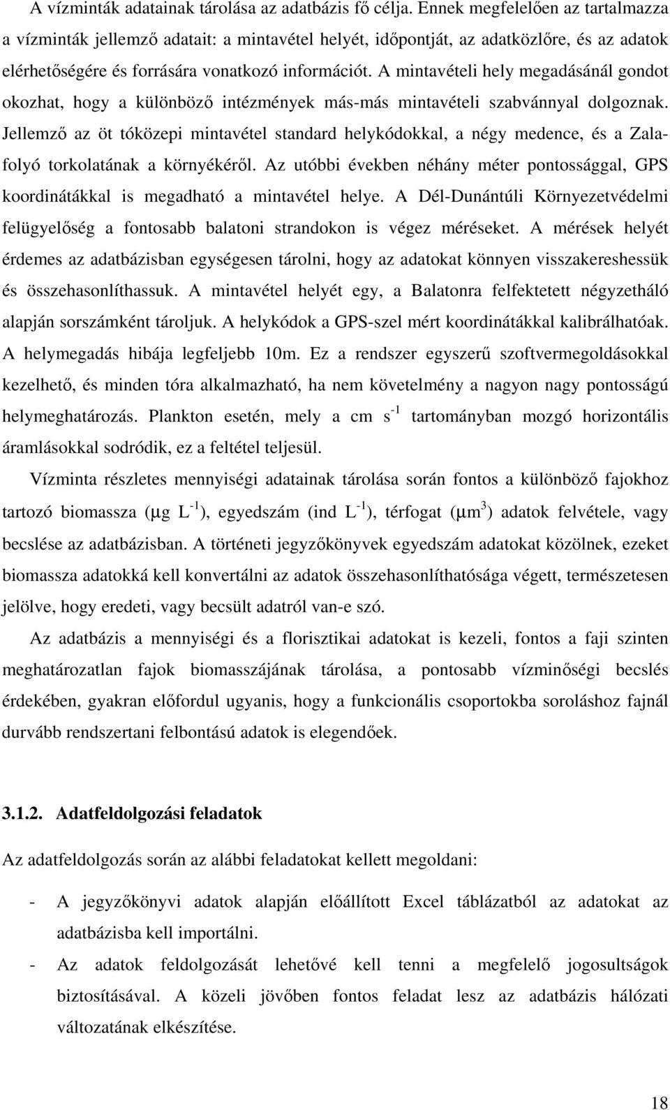 A mintavételi hely megadásánál gondot okozhat, hogy a különböző intézmények más-más mintavételi szabvánnyal dolgoznak.