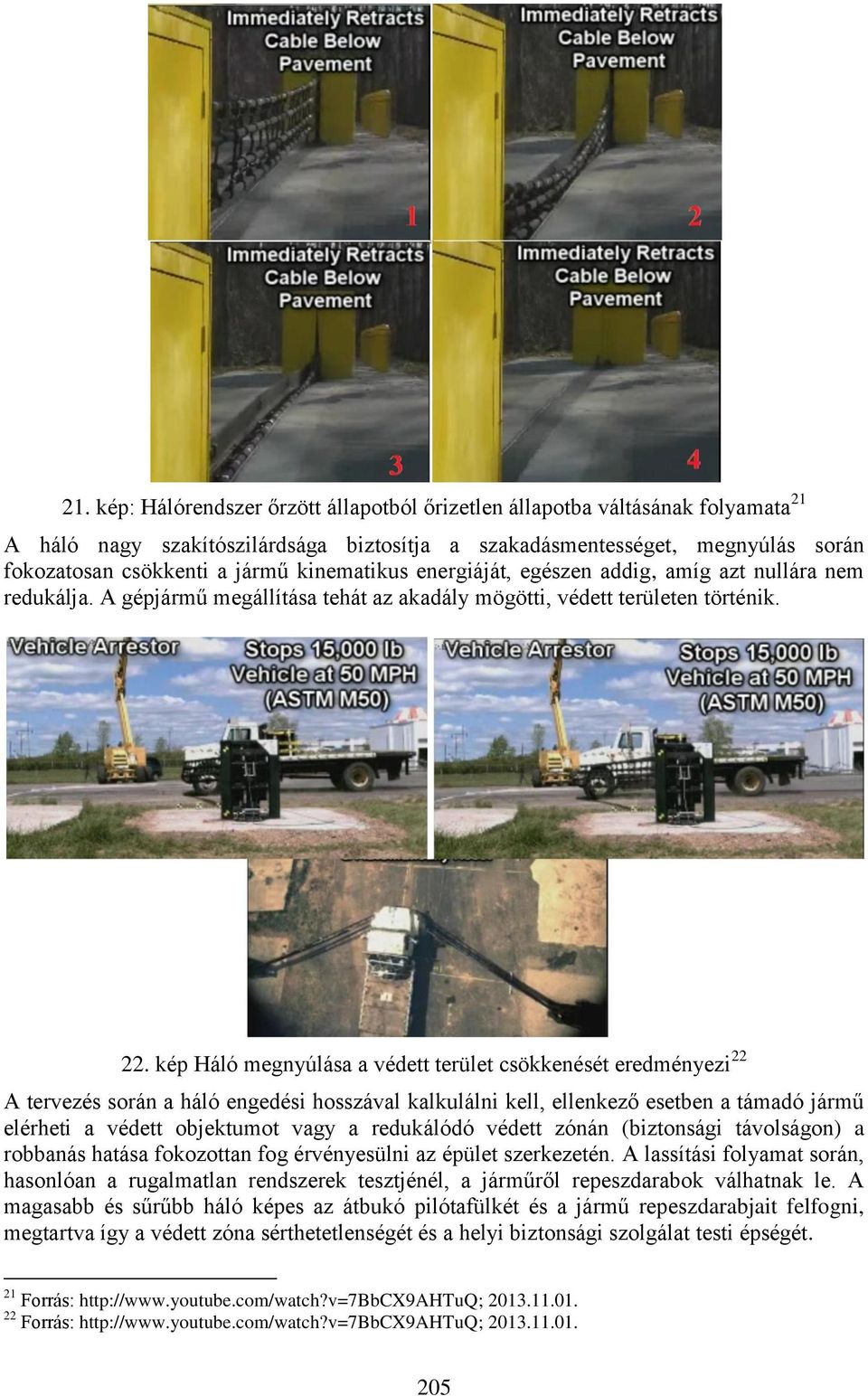 kép Háló megnyúlása a védett terület csökkenését eredményezi 22 A tervezés során a háló engedési hosszával kalkulálni kell, ellenkező esetben a támadó jármű elérheti a védett objektumot vagy a