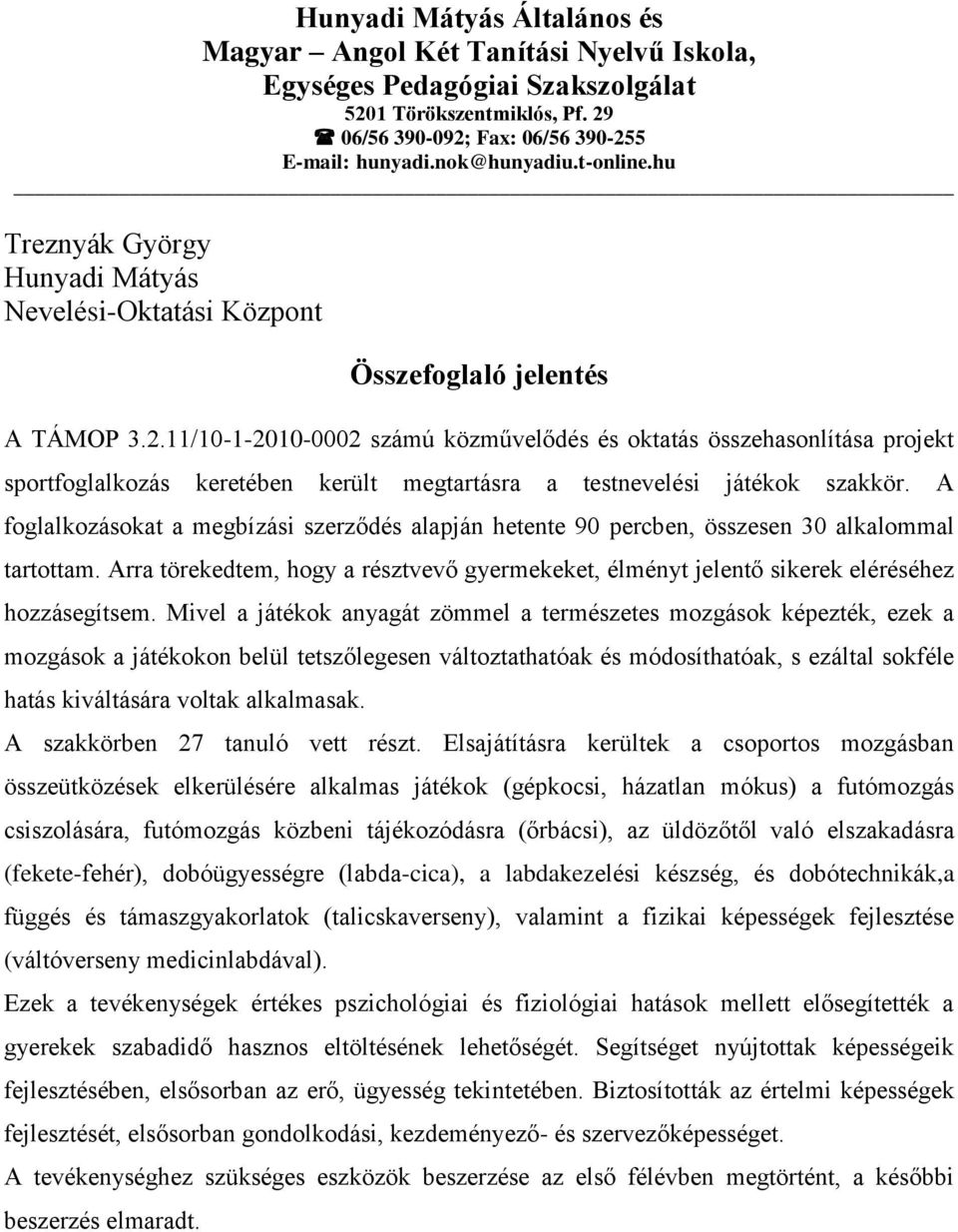 11/10-1-2010-0002 számú közművelődés és oktatás összehasonlítása projekt sportfoglalkozás keretében került megtartásra a testnevelési játékok szakkör.