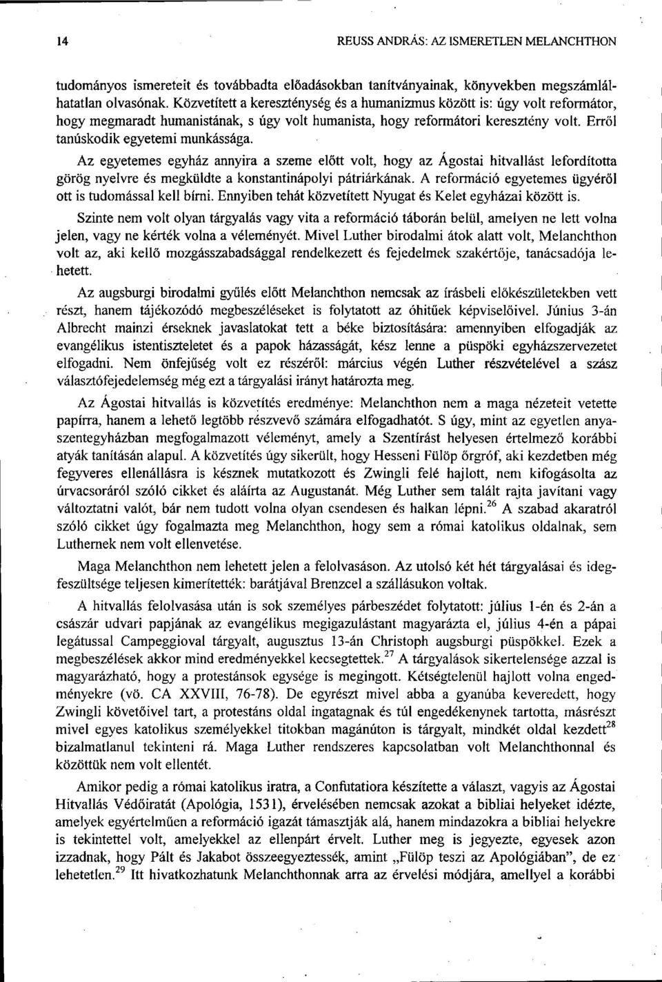 Az egyetemes egyház annyira a szeme előtt volt, hogy az Ágostai hitvallást lefordította görög nyelvre és megküldte a konstantinápolyi pátriárkának.