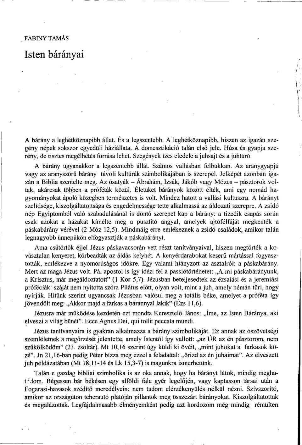 Az aranygyapjú vagy az aranyszőrű bárány távoli kultúrák szimbolikájában is szerepel. Jelképét azonban igazán a Biblia szentelte meg.