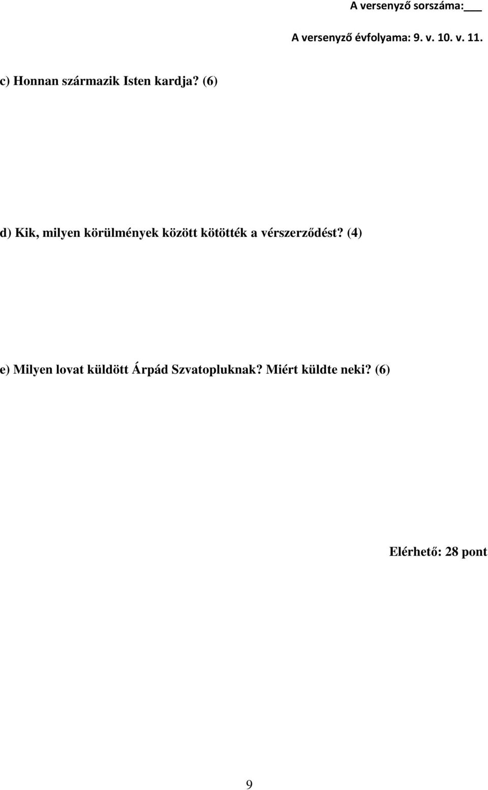 (6) d) Kik, milyen körülmények között kötötték a