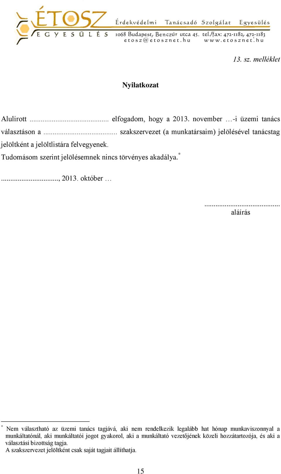 Tudomásom szerint jelölésemnek nincs törvényes akadálya. *..., 2013. október.