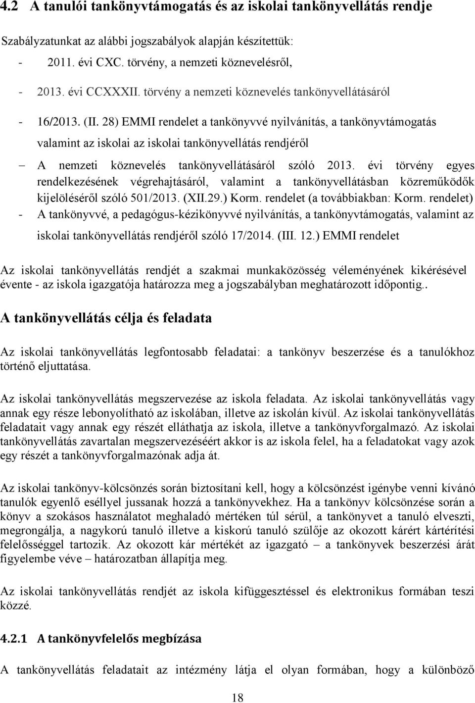 28) EMMI rendelet a tankönyvvé nyilvánítás, a tankönyvtámogatás valamint az iskolai az iskolai tankönyvellátás rendjéről A nemzeti köznevelés tankönyvellátásáról szóló 2013.
