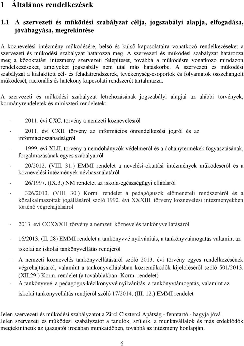 szervezeti és működési szabályzat határozza meg.