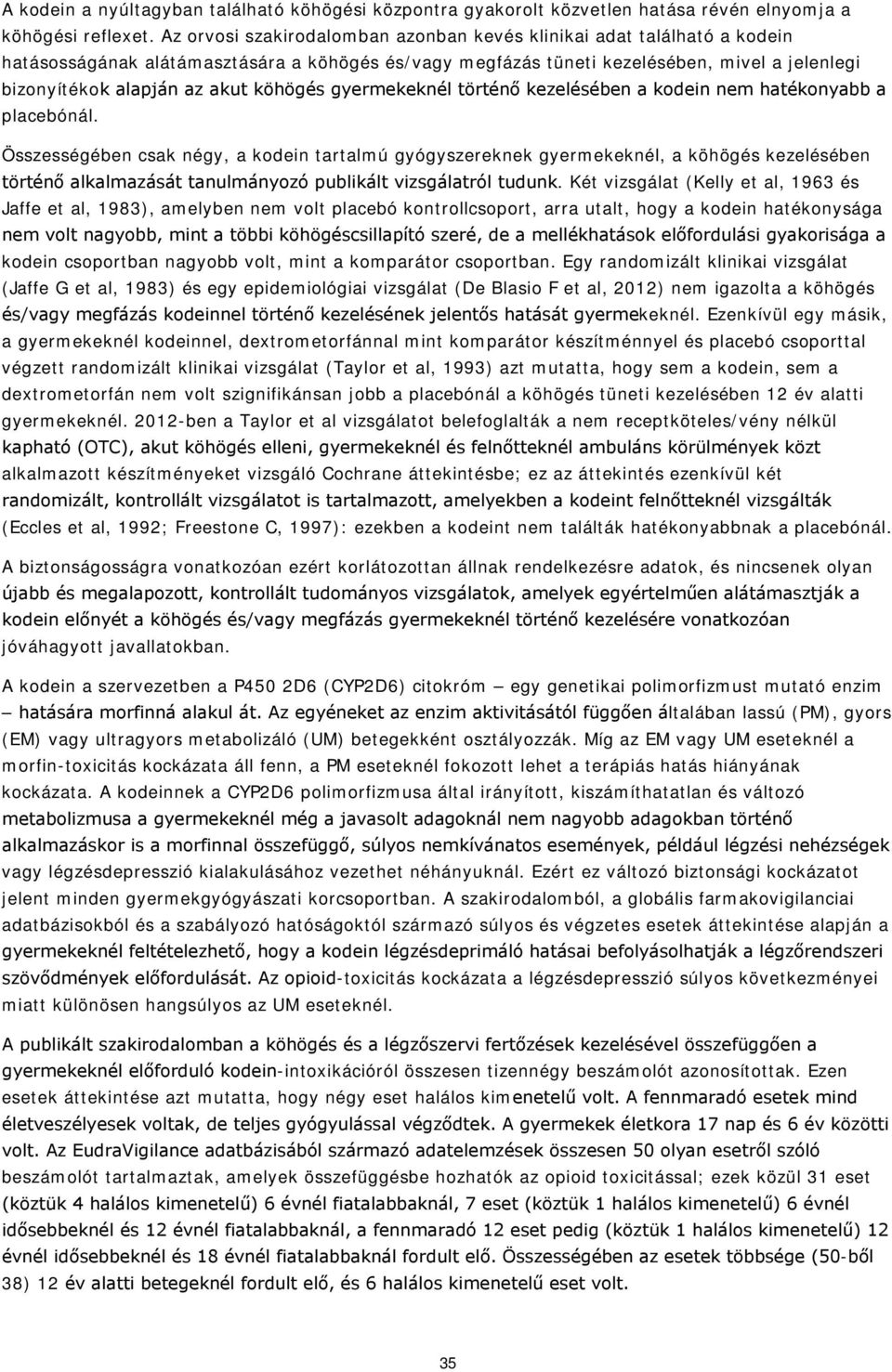 köhögés gyermekeknél történő kezelésében a kodein nem hatékonyabb a placebónál.