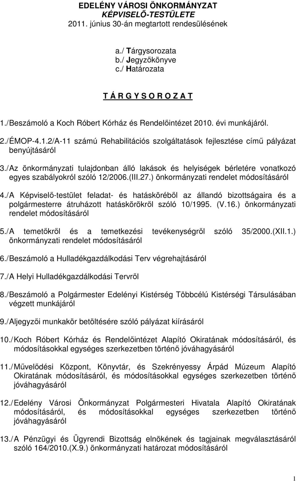 / Az önkormányzati tulajdonban álló lakások és helyiségek bérletére vonatkozó egyes szabályokról szóló 12/2006.(III.27.) önkormányzati rendelet módosításáról 4.