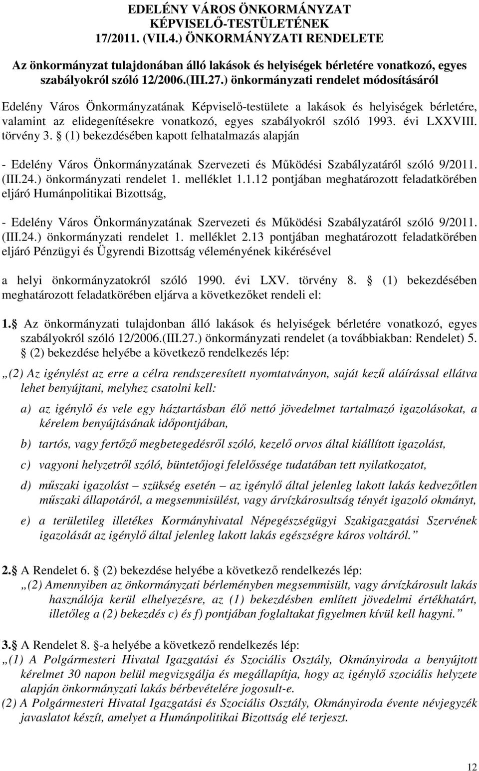 ) önkormányzati rendelet módosításáról Edelény Város Önkormányzatának Képviselő-testülete a lakások és helyiségek bérletére, valamint az elidegenítésekre vonatkozó, egyes szabályokról szóló 1993.