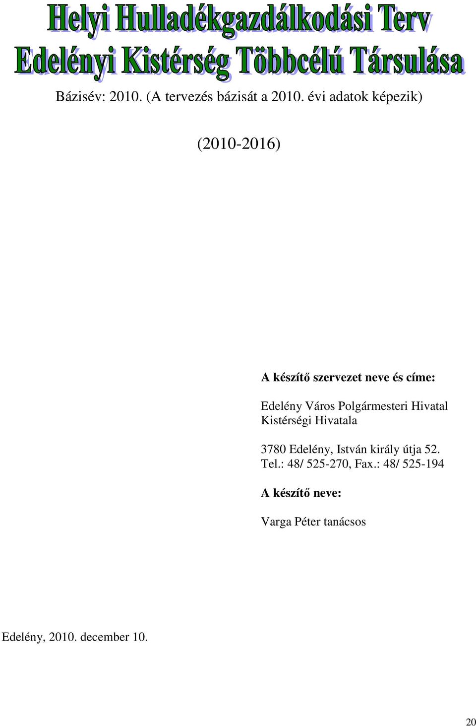 Város Polgármesteri Hivatal Kistérségi Hivatala 3780 Edelény, István király