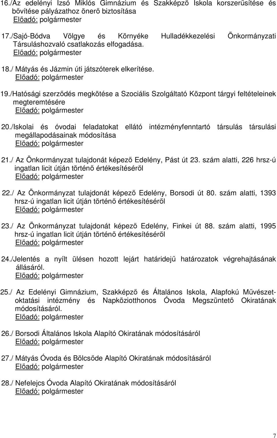 /Hatósági szerződés megkötése a Szociális Szolgáltató Központ tárgyi feltételeinek megteremtésére Előadó: polgármester 20.