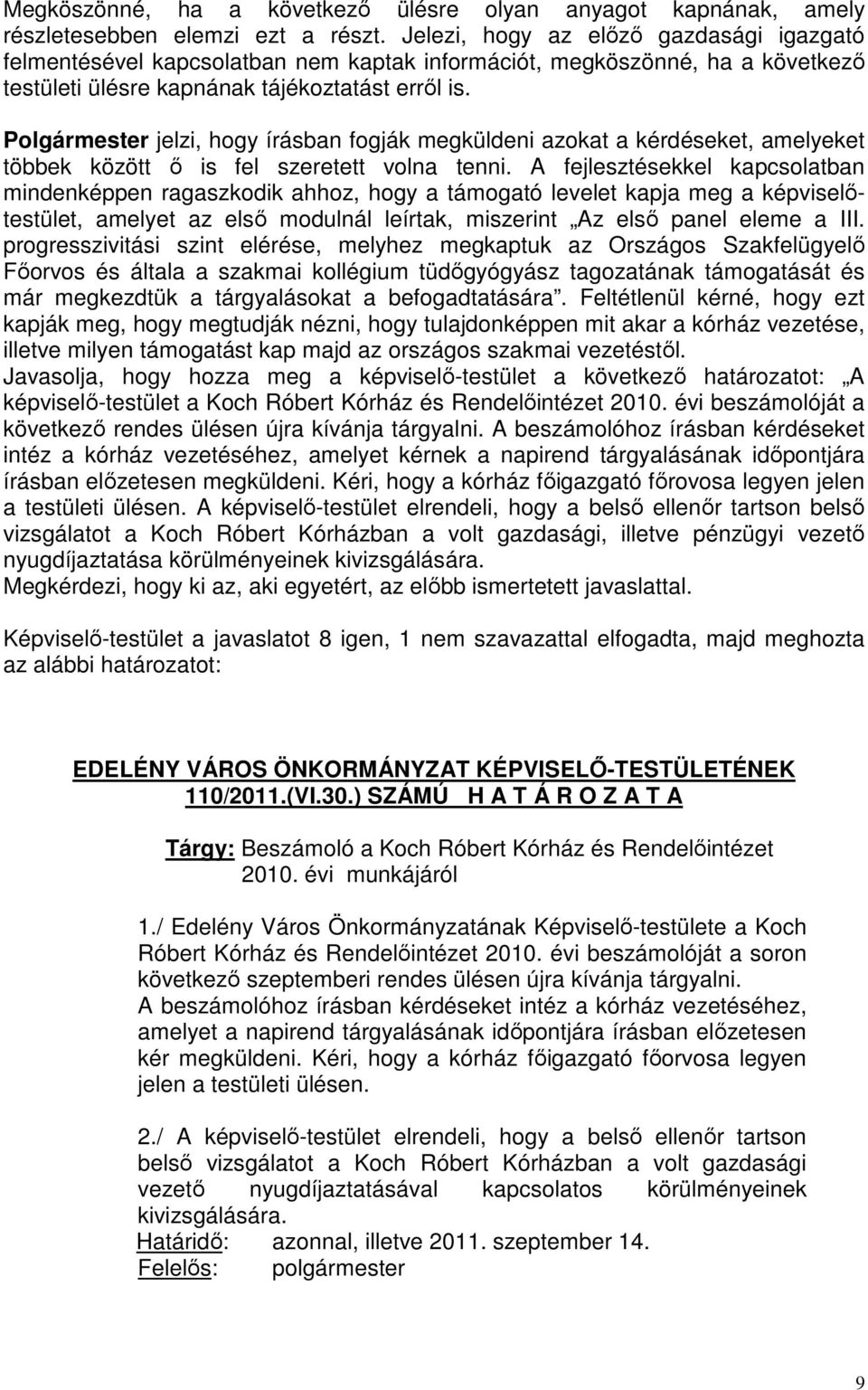 Polgármester jelzi, hogy írásban fogják megküldeni azokat a kérdéseket, amelyeket többek között ő is fel szeretett volna tenni.