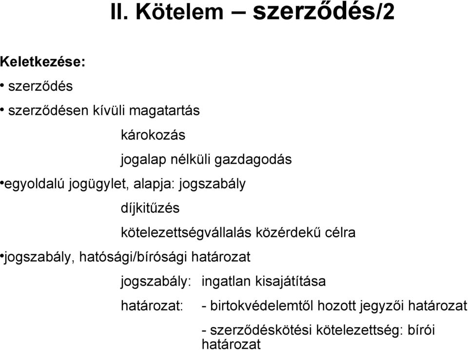 közérdekű célra jogszabály, hatósági/bírósági határozat jogszabály: ingatlan kisajátítása