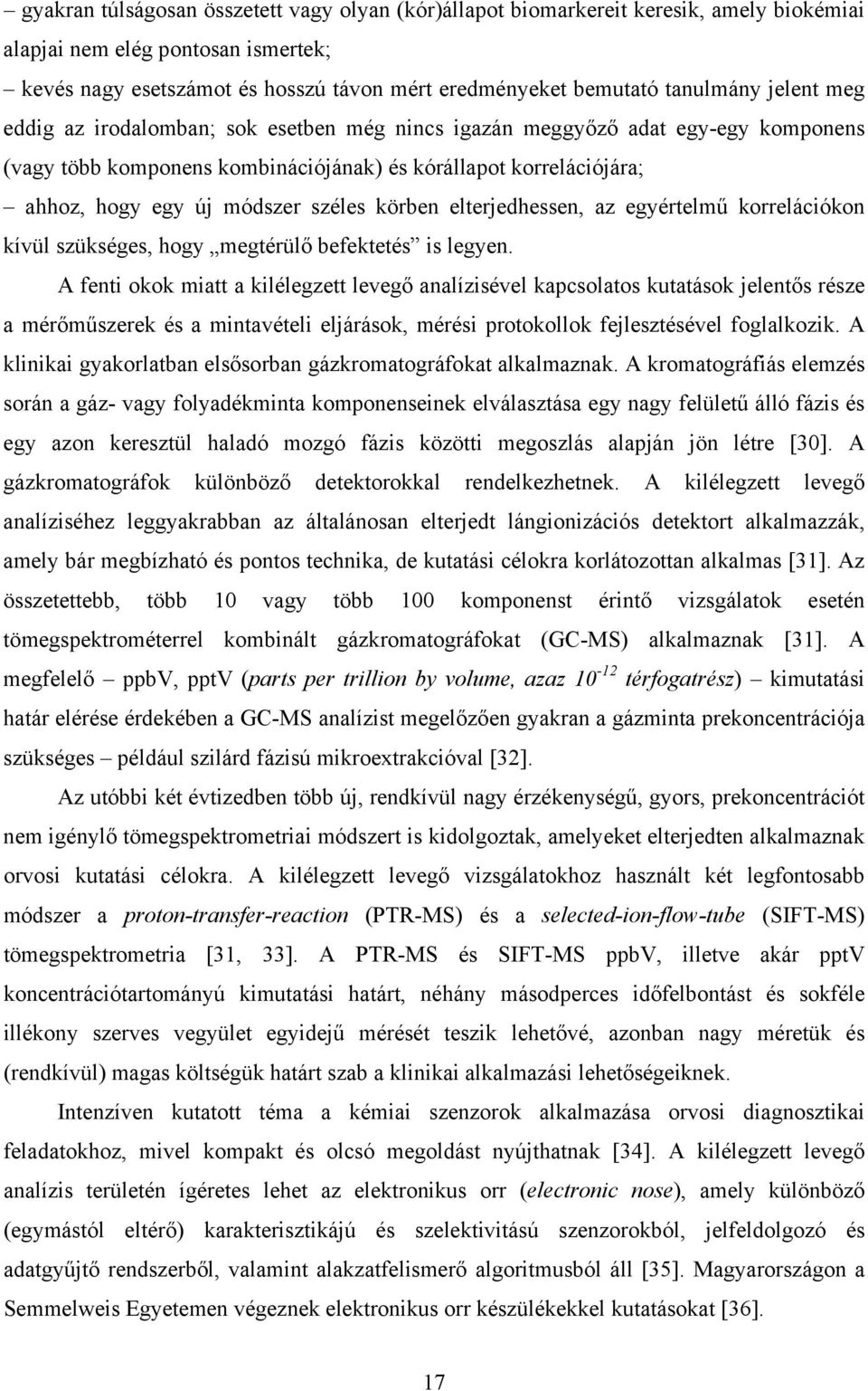 széles körben elterjedhessen, az egyértelmű korrelációkon kívül szükséges, hogy megtérülő befektetés is legyen.