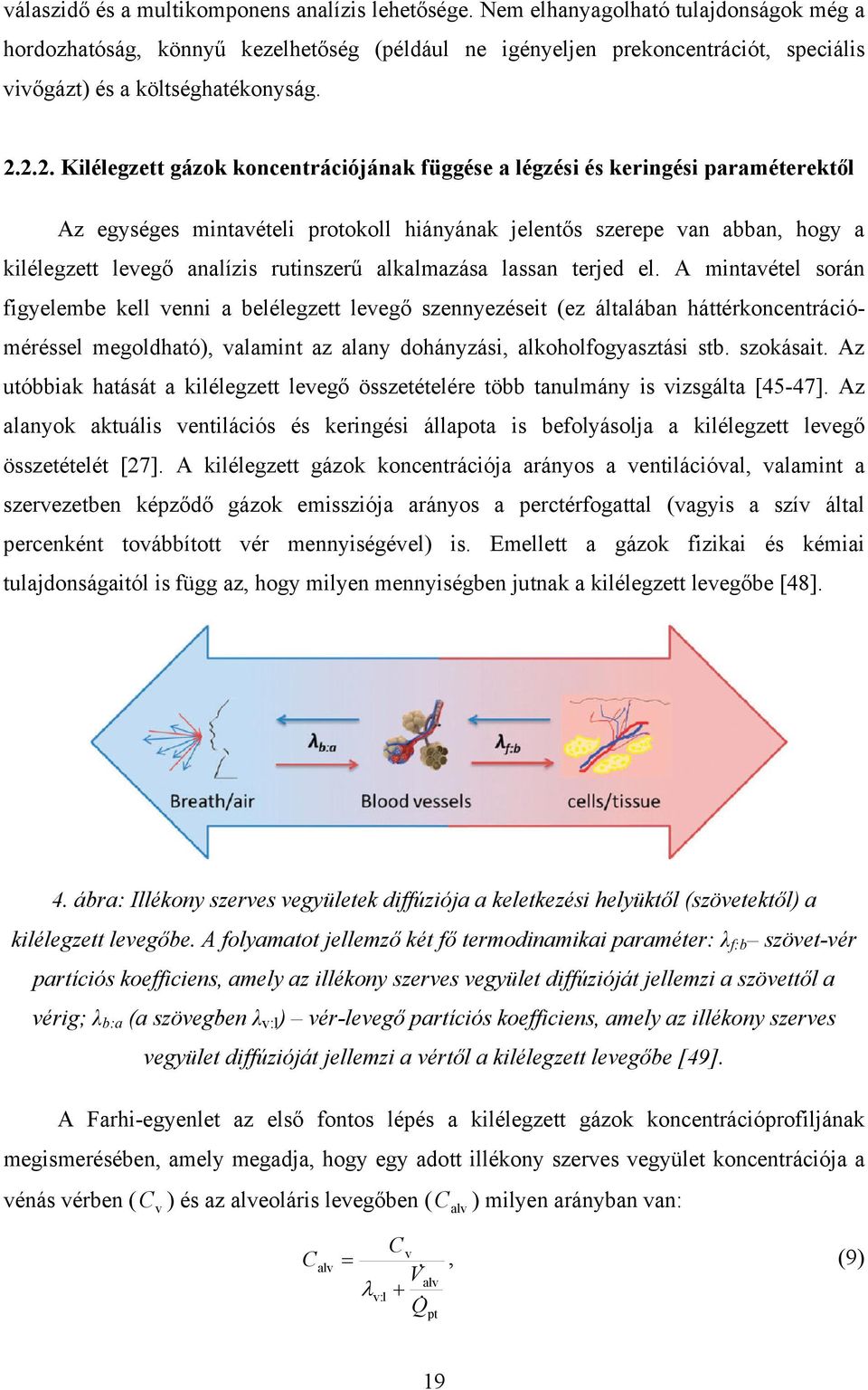 2.2. Kilélegzett gázok koncentrációjának függése a légzési és keringési paraméterektől Az egységes mintavételi protokoll hiányának jelentős szerepe van abban, hogy a kilélegzett levegő analízis