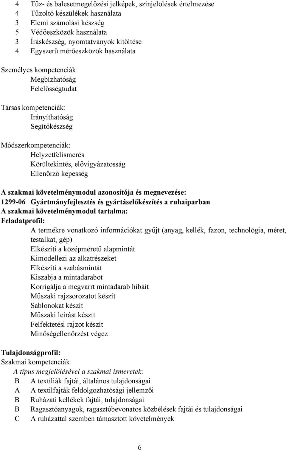 Ellenőrző képesség A szakmai követelménymodul azonosítója és megnevezése: 1299-06 Gyártmányfejlesztés és gyártáselőkészítés a ruhaiparban A szakmai követelménymodul tartalma: Feladatprofil: A