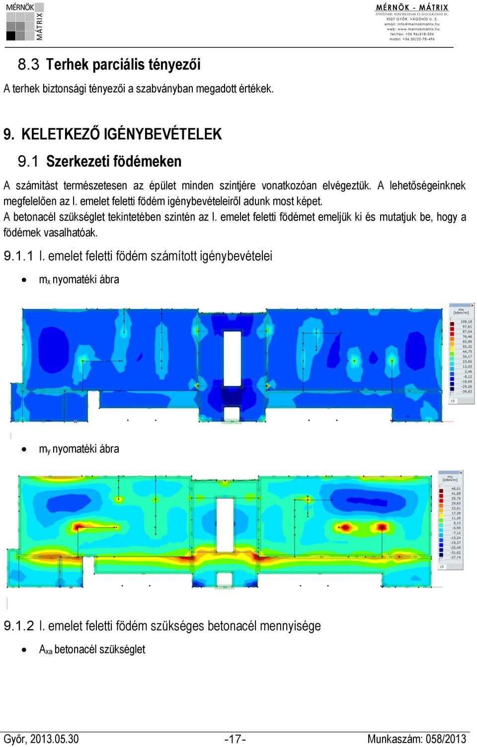 emelet feletti födém igénybevételeiről adunk most képet. A betonacél szükséglet tekintetében szintén az I.