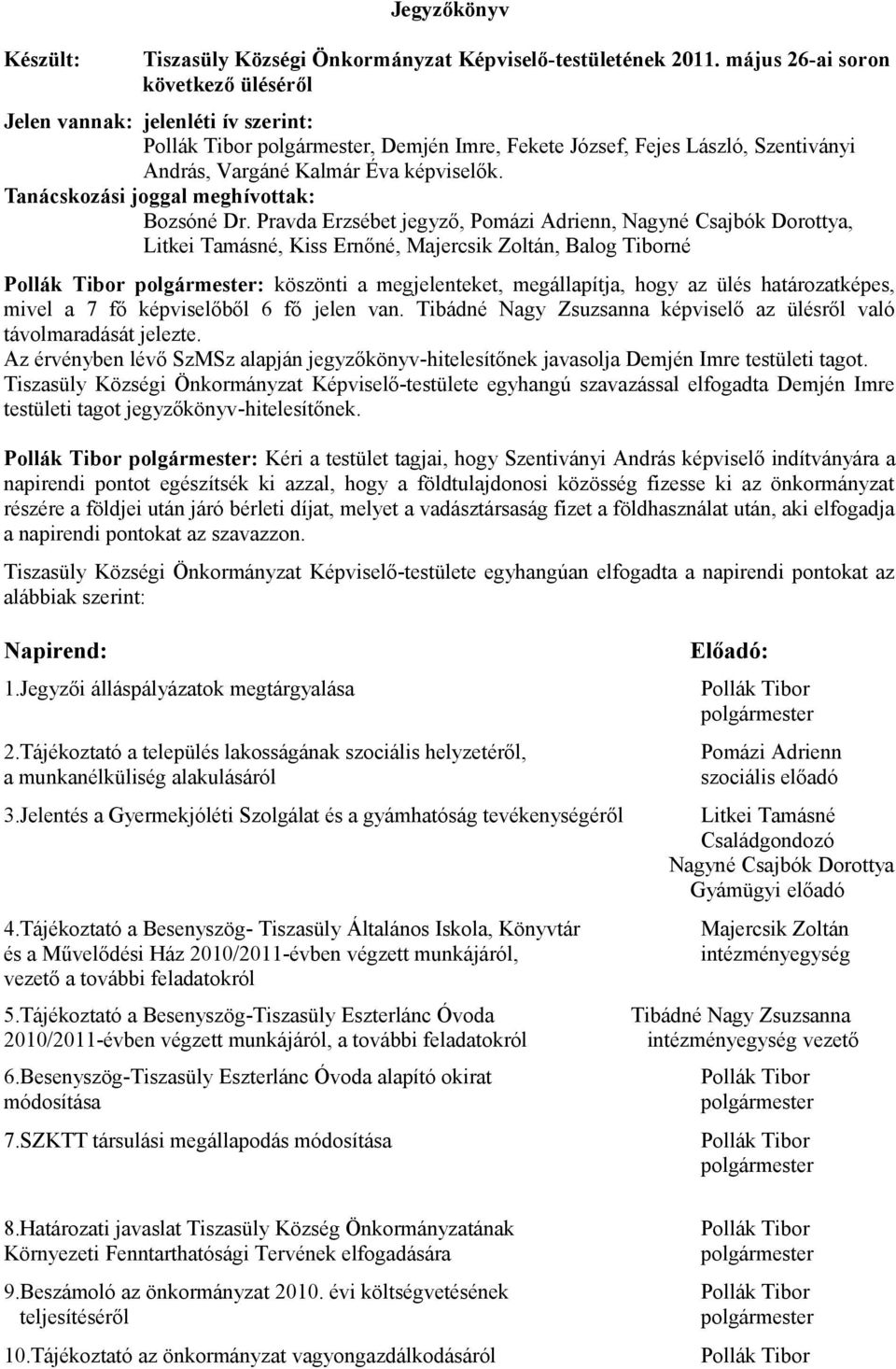 Tanácskozási joggal meghívottak: Bozsóné Dr.