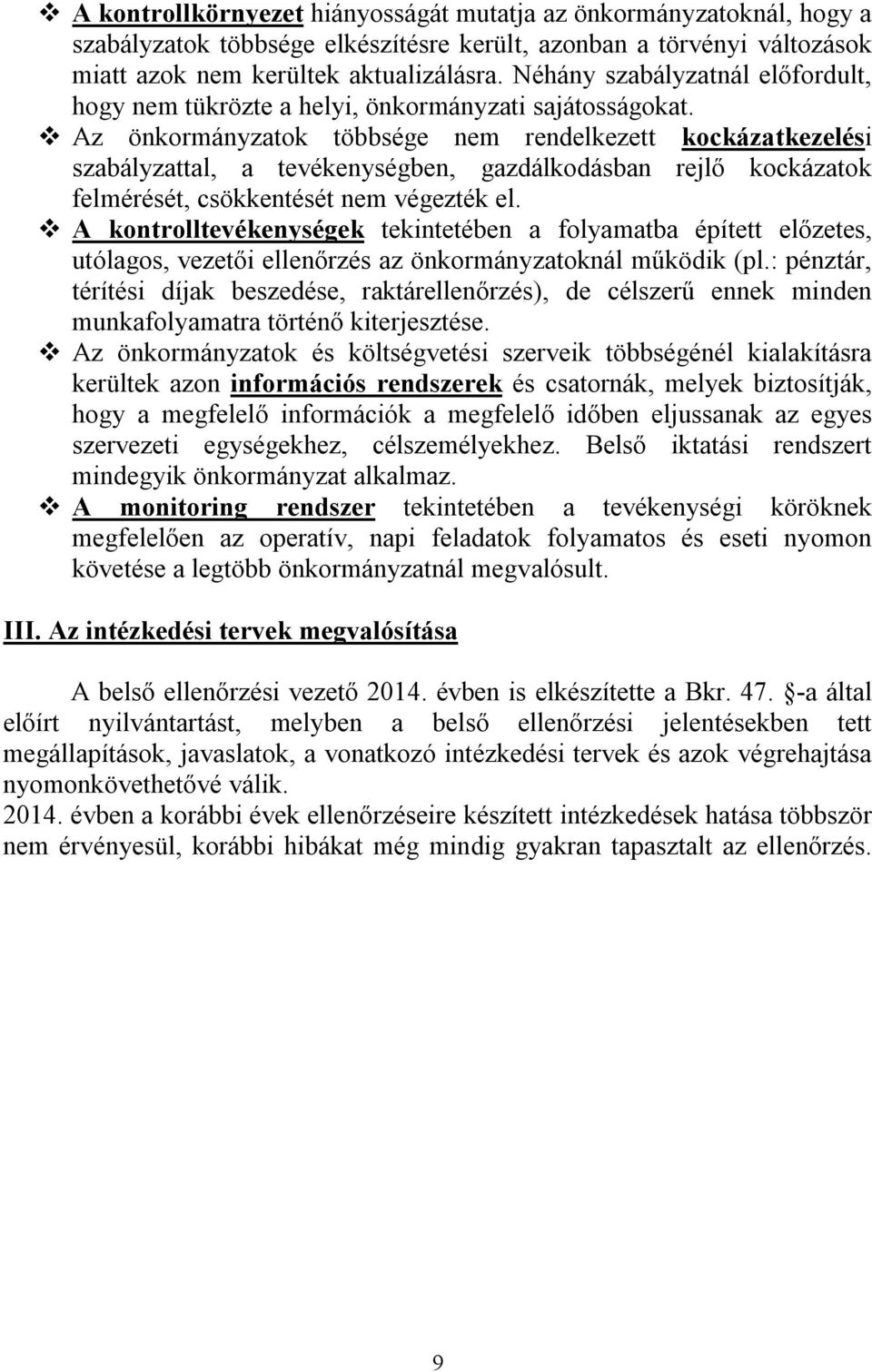 Az önkormányzatok többsége nem rendelkezett kockázatkezelési szabályzattal, a tevékenységben, gazdálkodásban rejlő kockázatok felmérését, csökkentését nem végezték el.