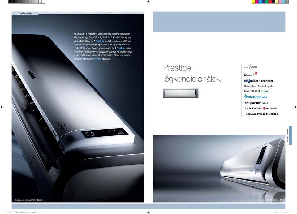A Prestige széria készülékei mellett békésen, nyugodt és csendes környezetben fog aludni az alacsony zajszintnek köszönhetően. Élessze fel mind az 5 érzékét a Samsung Prestige szériával!