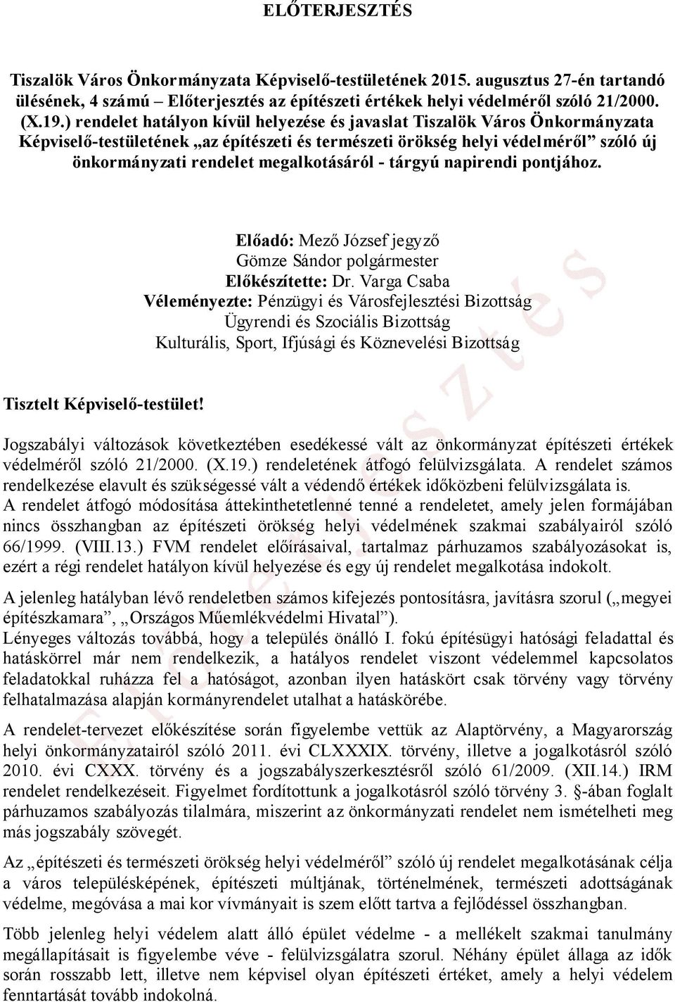 - tárgyú napirendi pontjához. Előadó: Mező József jegyző Gömze Sándor polgármester Előkészítette: Dr.