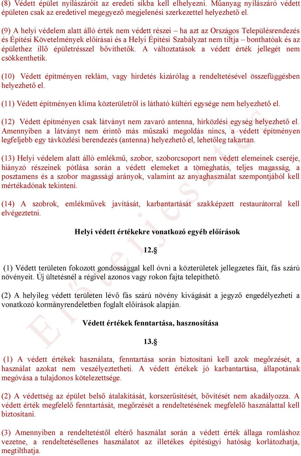 épületrésszel bővíthetők. A változtatások a védett érték jellegét nem csökkenthetik. (10) Védett építményen reklám, vagy hirdetés kizárólag a rendeltetésével összefüggésben helyezhető el.