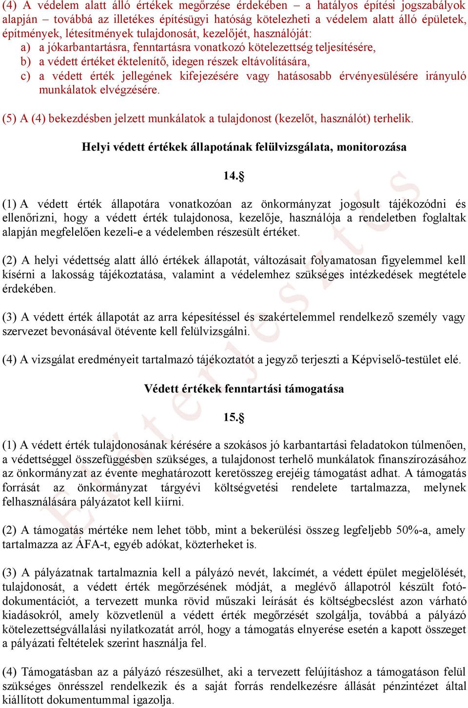 védett érték jellegének kifejezésére vagy hatásosabb érvényesülésére irányuló munkálatok elvégzésére. (5) A (4) bekezdésben jelzett munkálatok a tulajdonost (kezelőt, használót) terhelik.