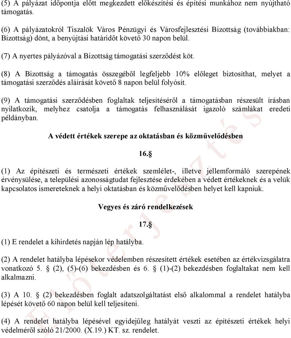 (7) A nyertes pályázóval a Bizottság támogatási szerződést köt.