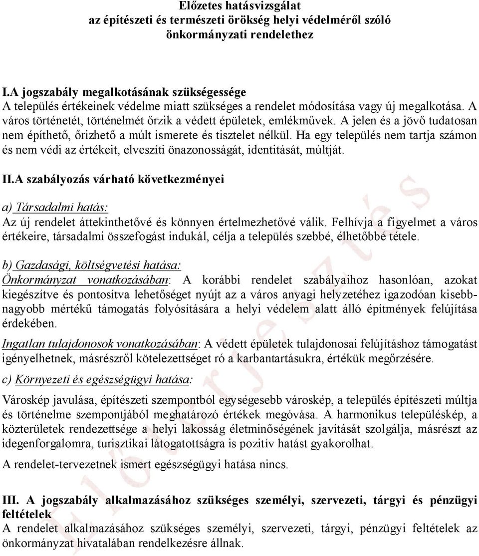 A jelen és a jövő tudatosan nem építhető, őrizhető a múlt ismerete és tisztelet nélkül. Ha egy település nem tartja számon és nem védi az értékeit, elveszíti önazonosságát, identitását, múltját. II.