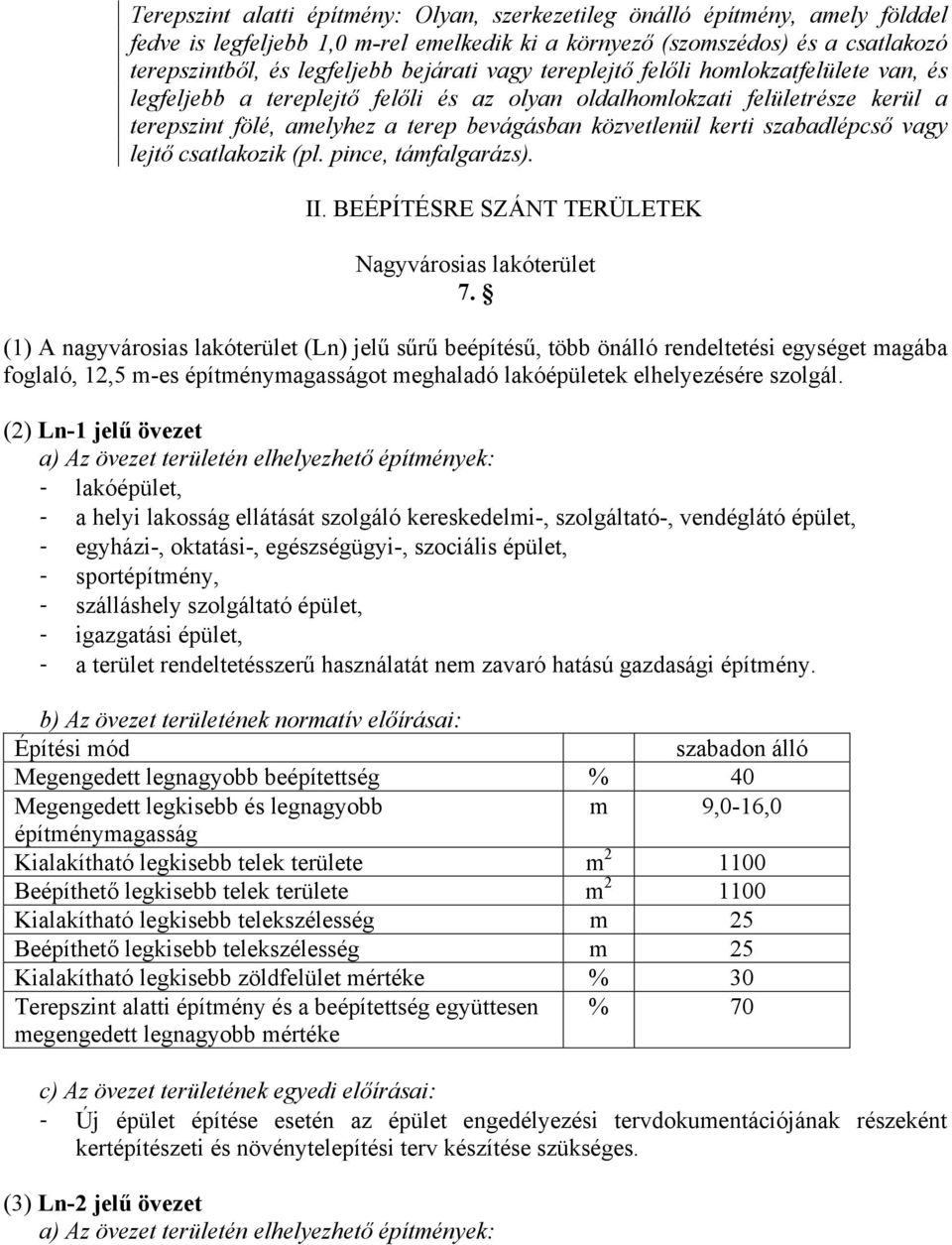 kerti szabadlépcső vagy lejtő csatlakozik (pl. pince, támfalgarázs). II. BEÉPÍTÉSRE SZÁNT TERÜLETEK Nagyvárosias lakóterület 7.