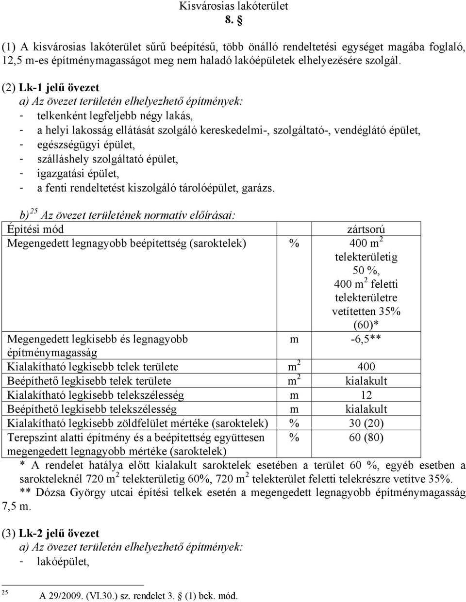 - igazgatási épület, - a fenti rendeltetést kiszolgáló tárolóépület, garázs.