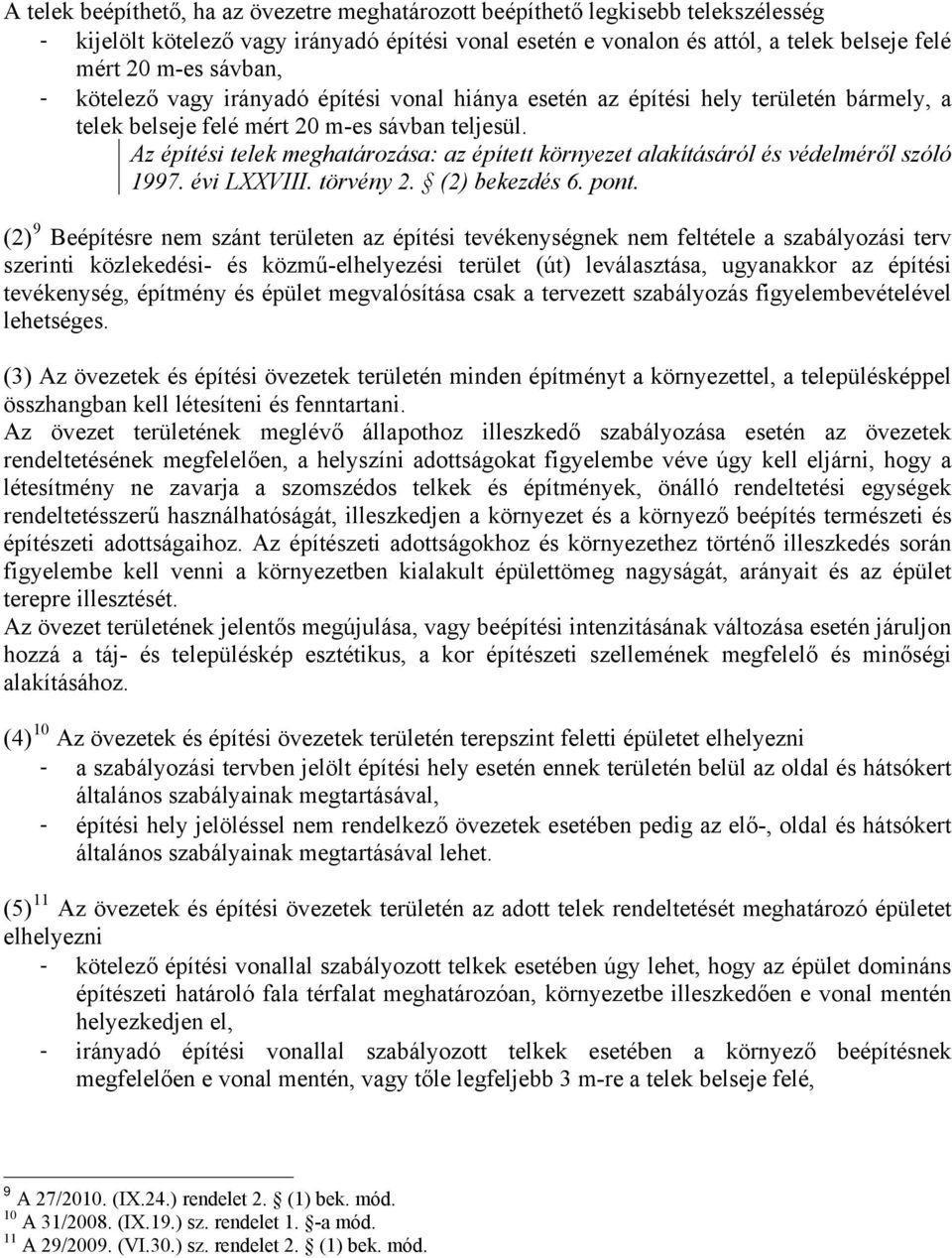 Az építési telek meghatározása: az épített környezet alakításáról és védelméről szóló 1997. évi LXXVIII. törvény 2. (2) bekezdés 6. pont.