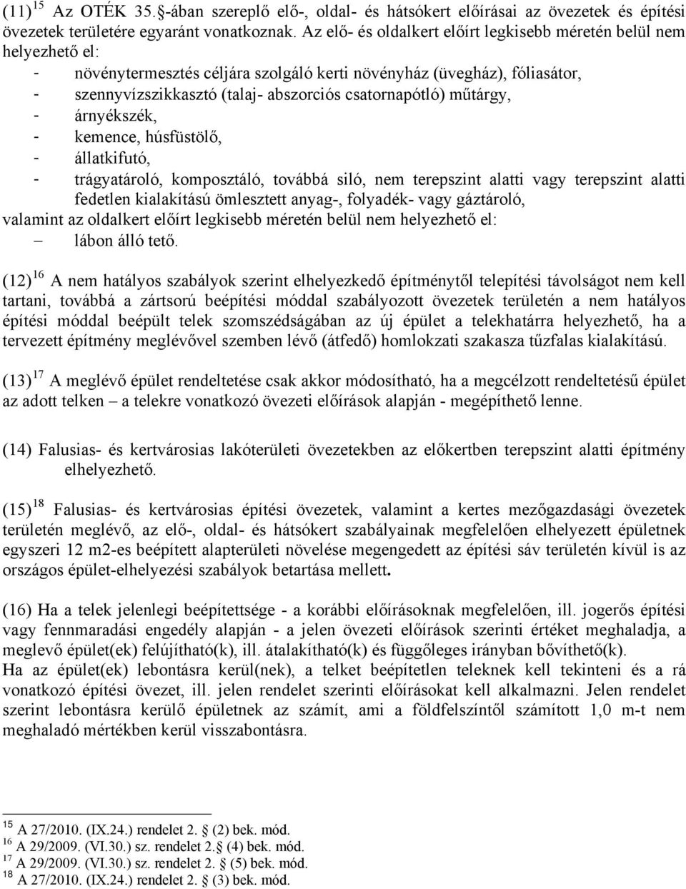 csatornapótló) műtárgy, - árnyékszék, - kemence, húsfüstölő, - állatkifutó, - trágyatároló, komposztáló, továbbá siló, nem terepszint alatti vagy terepszint alatti fedetlen kialakítású ömlesztett