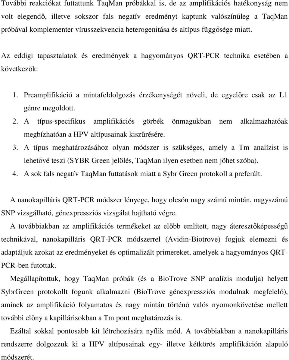 Preamplifikáció a mintafeldolgozás érzékenységét növeli, de egyelőre csak az L1 génre megoldott. 2.