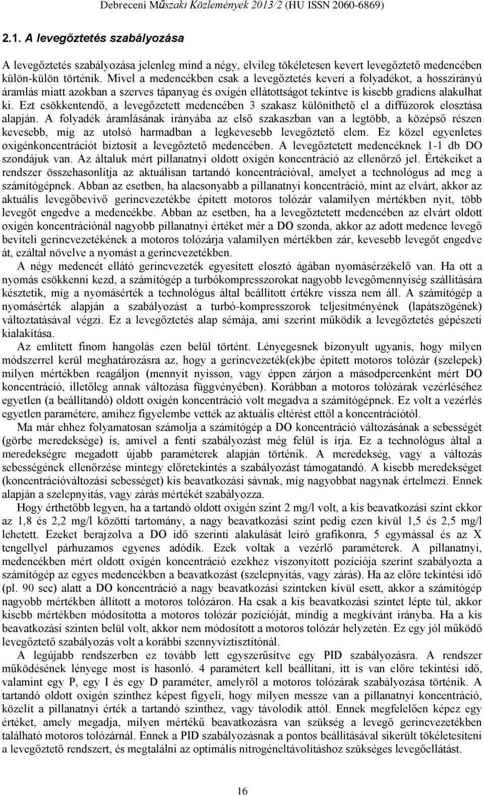 Ezt csökkentendő, a levegőzetett medencében 3 szakasz különíthető el a diffúzorok elosztása alapján.