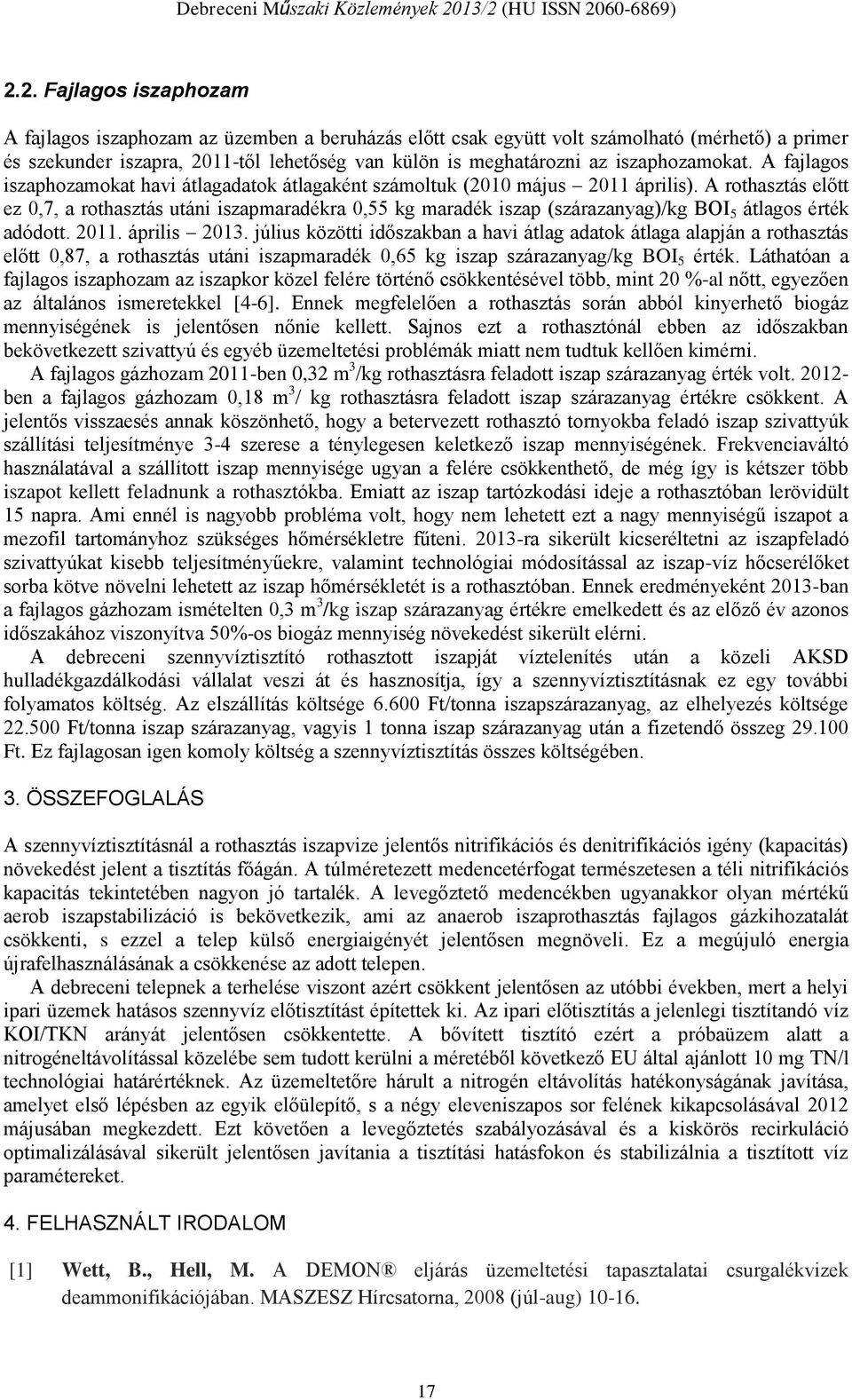 A rothasztás előtt ez 0,7, a rothasztás utáni iszapmaradékra 0,55 kg maradék iszap (szárazanyag)/kg BOI 5 átlagos érték adódott. 2011. április 2013.