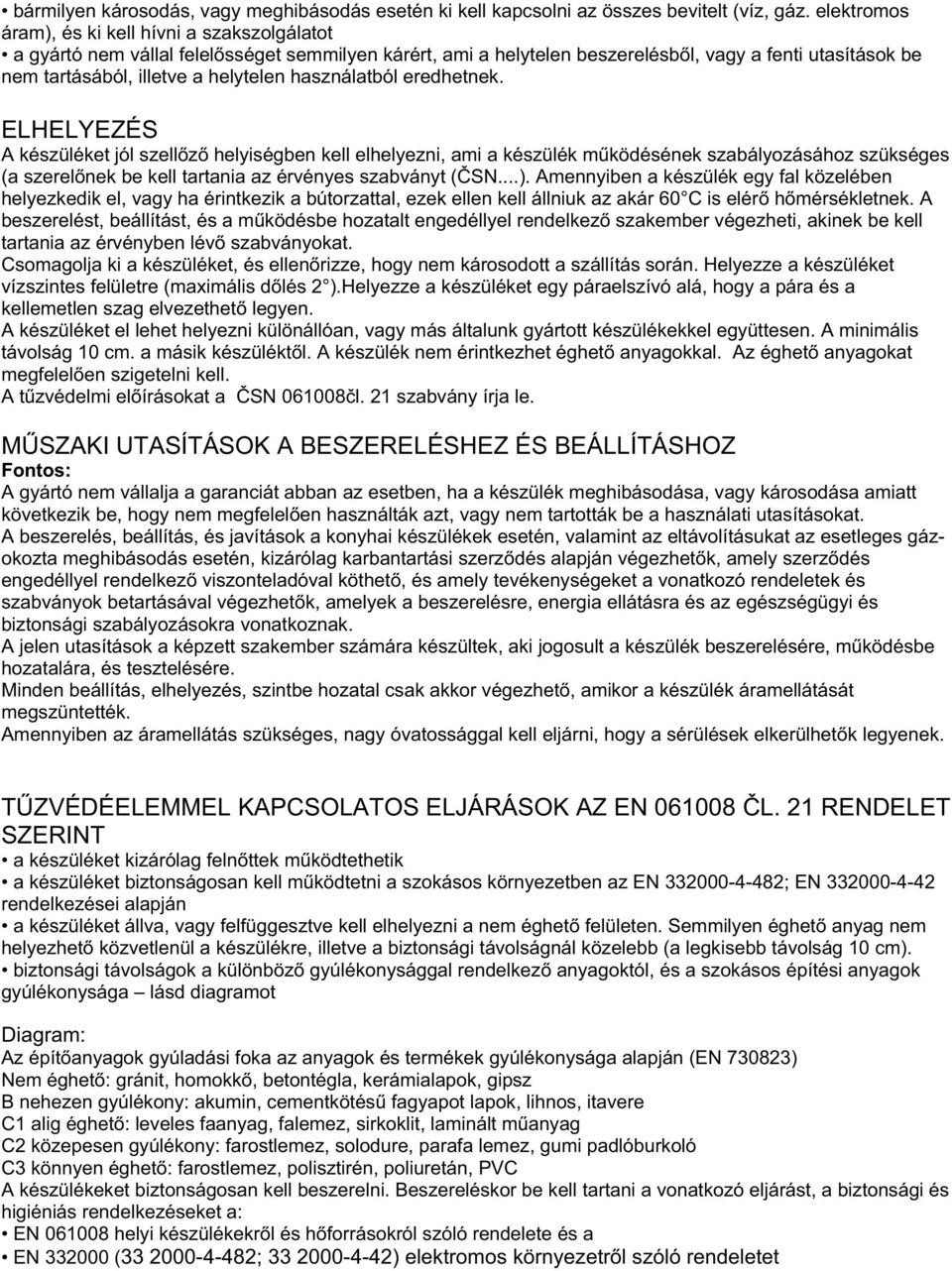 használatból eredhetnek.