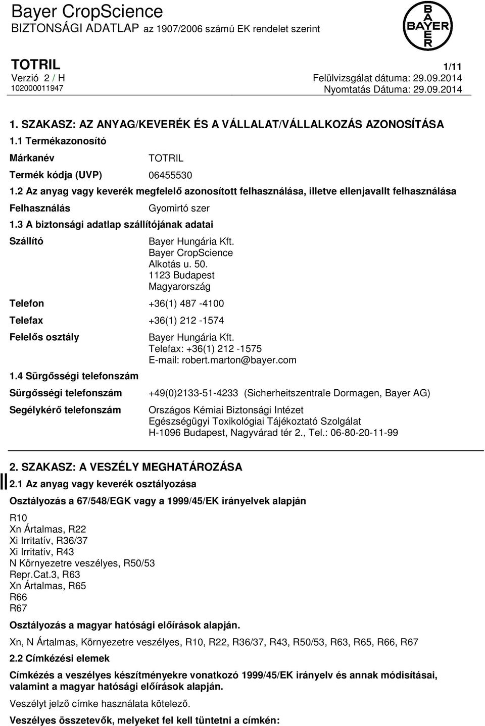 Bayer CropScience Alkotás u. 50. 1123 Budapest Magyarország Telefon +36(1) 487-4100 Telefax +36(1) 212-1574 Felelős osztály 1.