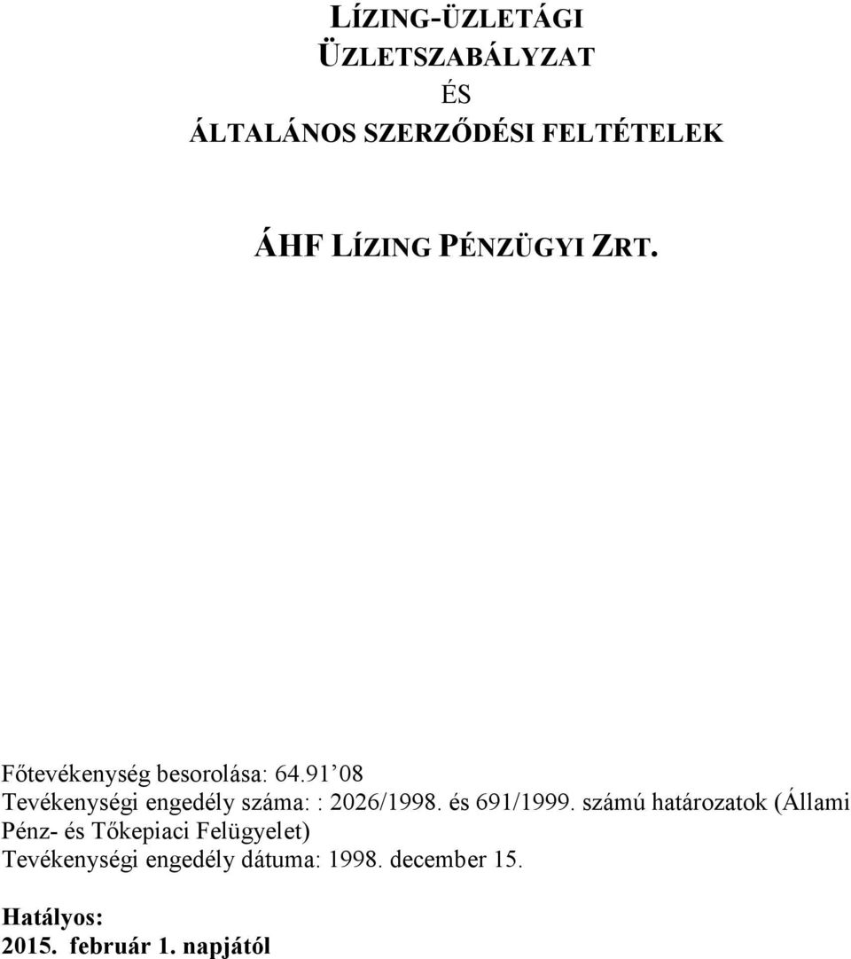 91 08 Tevékenységi engedély száma: : 2026/1998. és 691/1999.