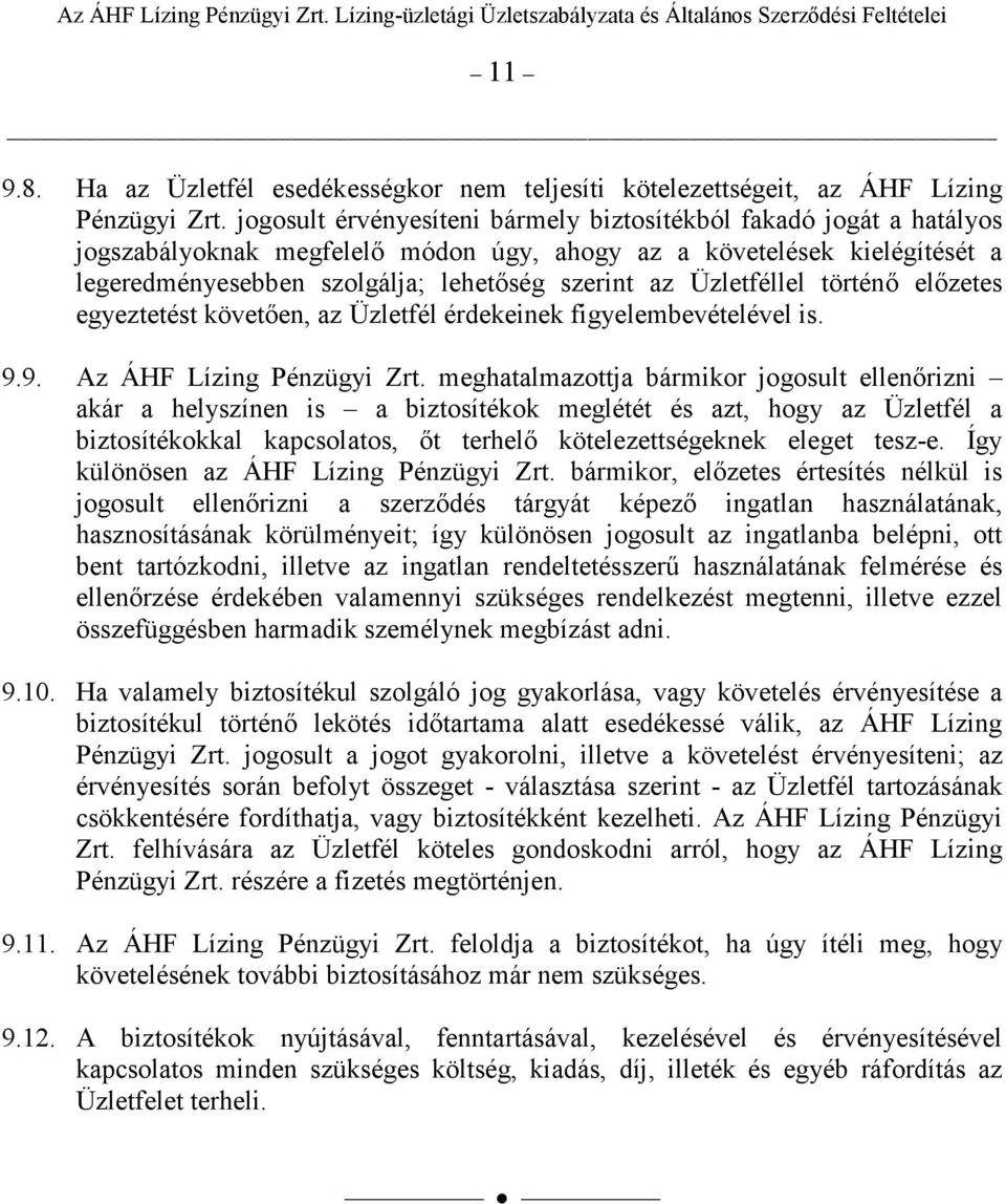 Üzletféllel történı elızetes egyeztetést követıen, az Üzletfél érdekeinek figyelembevételével is. 9.9. Az ÁHF Lízing Pénzügyi Zrt.