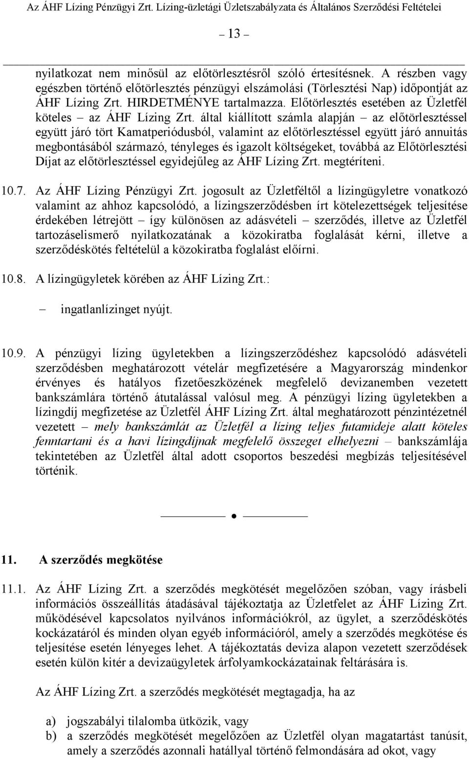 által kiállított számla alapján az elıtörlesztéssel együtt járó tört Kamatperiódusból, valamint az elıtörlesztéssel együtt járó annuitás megbontásából származó, tényleges és igazolt költségeket,