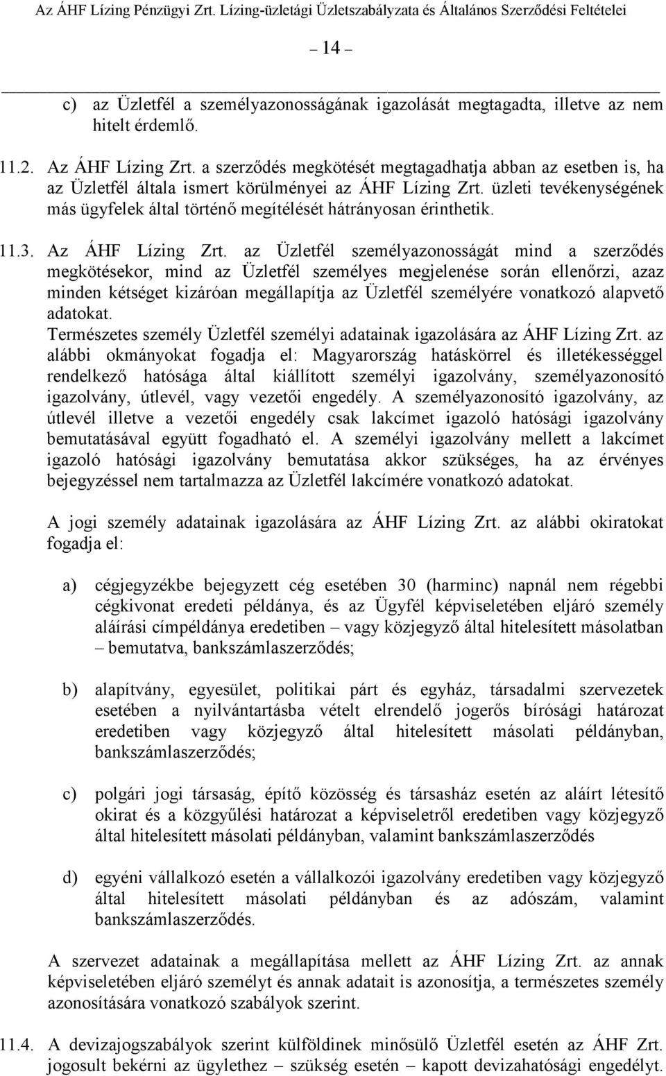 üzleti tevékenységének más ügyfelek által történı megítélését hátrányosan érinthetik. 11.3. Az ÁHF Lízing Zrt.