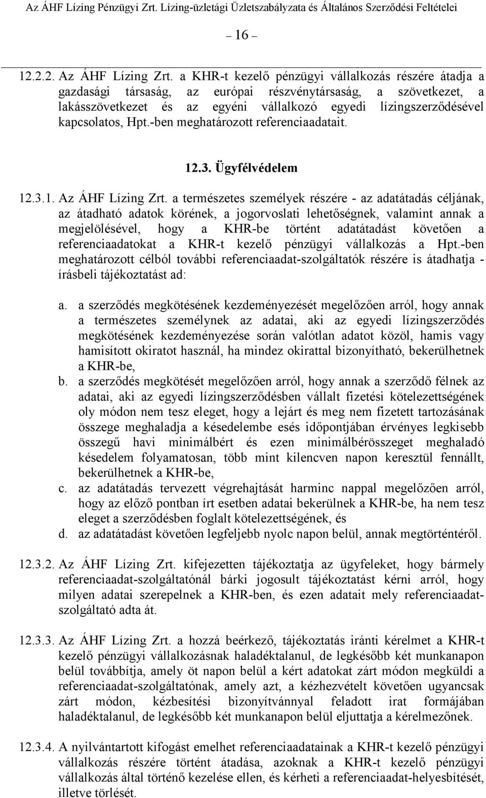 Hpt.-ben meghatározott referenciaadatait. 12.3. Ügyfélvédelem 12.3.1. Az ÁHF Lízing Zrt.