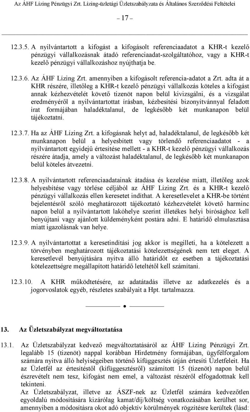 Az ÁHF Lízing Zrt. amennyiben a kifogásolt referencia-adatot a Zrt.