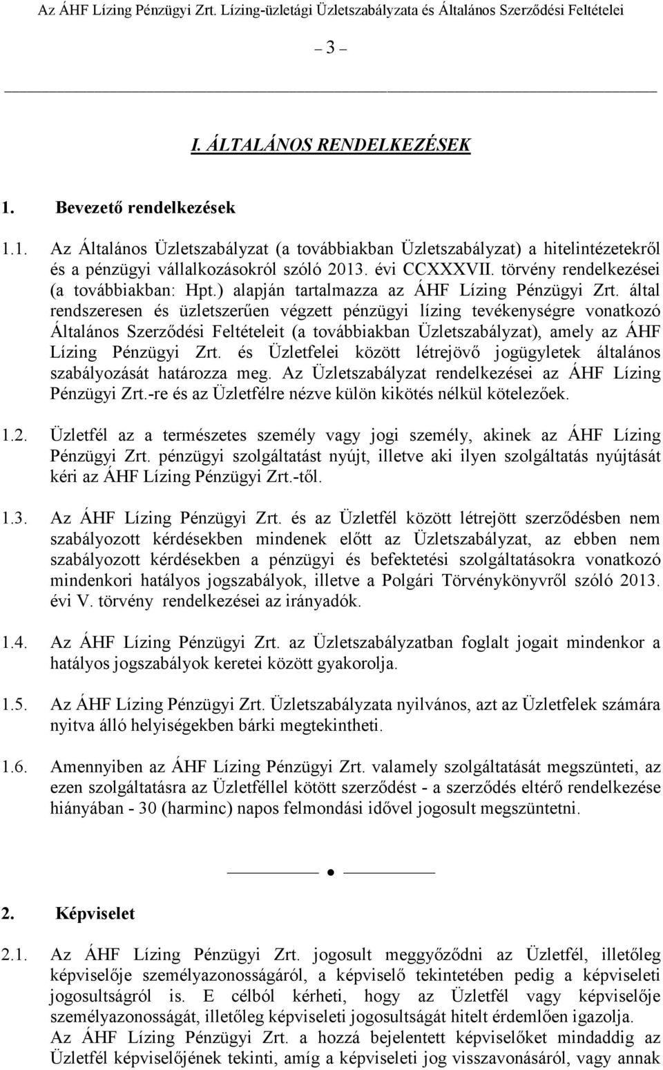 által rendszeresen és üzletszerően végzett pénzügyi lízing tevékenységre vonatkozó Általános Szerzıdési Feltételeit (a továbbiakban Üzletszabályzat), amely az ÁHF Lízing Pénzügyi Zrt.